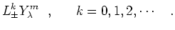 $\displaystyle L_\pm^k Y_\lambda^m~~,~~~~~k=0,1,2,\cdots~~~.
$