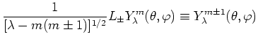 $\displaystyle \frac{1}{[\lambda - m(m\pm 1)]^{1/2}} L_\pm Y_\lambda^m(\theta,\varphi) \equiv Y_\lambda^{m\pm 1}(\theta,\varphi)$