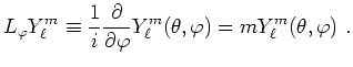 $\displaystyle L_\varphi Y^m_\ell \equiv \frac{1}{i}\frac{\partial}{\partial \varphi}
Y^m_\ell(\theta,\varphi) =m Y^m_\ell(\theta,\varphi)~.
$