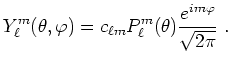 $\displaystyle Y^m_\ell(\theta,\varphi)= c_{\ell m}P^m_\ell(\theta)\frac{e^{im\varphi}}{\sqrt{2\pi}}~.$
