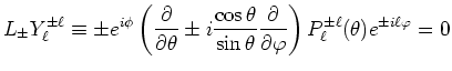 $\displaystyle L_{\pm}Y^{\pm \ell}_\ell\equiv \pm e^{ i\phi}\left( \frac{\partia...
...artial}{\partial\varphi}\right) P^{\pm\ell}_\ell(\theta)e^{\pm i\ell\varphi} =0$