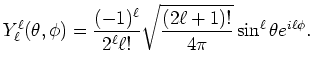 $\displaystyle Y_\ell^\ell(\theta,\phi)= \frac{(-1)^\ell}{2^\ell \ell !} \sqrt{\frac{(2\ell+1)!}{4\pi} } \sin^\ell \theta e^{i\ell \phi}.$