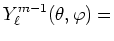 $\displaystyle {Y^{m-1}_\ell (\theta,\varphi)=}$