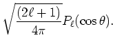 $\displaystyle \sqrt{\frac{(2\ell+1)}{4\pi} } P_\ell (\cos\theta).$