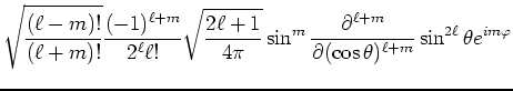 $\displaystyle \sqrt{\frac{(\ell-m)!}{(\ell+m )!}}
\frac{(-1)^{\ell+m}}{2^\ell \...
...al^{\ell+m}}{\partial (\cos \theta)^{\ell+m }}
\sin^{2\ell}\theta e^{im\varphi}$