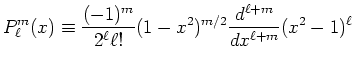 $\displaystyle P^m_\ell(x)\equiv \frac{(-1)^m}{2^\ell \ell !}(1-x^2)^{m/2} \frac{d^{\ell+m}}{dx^{\ell+m}} (x^2-1)^\ell$